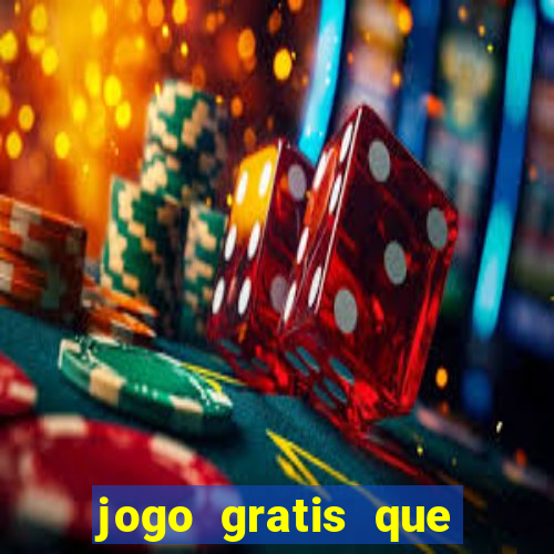 jogo gratis que ganha dinheiro